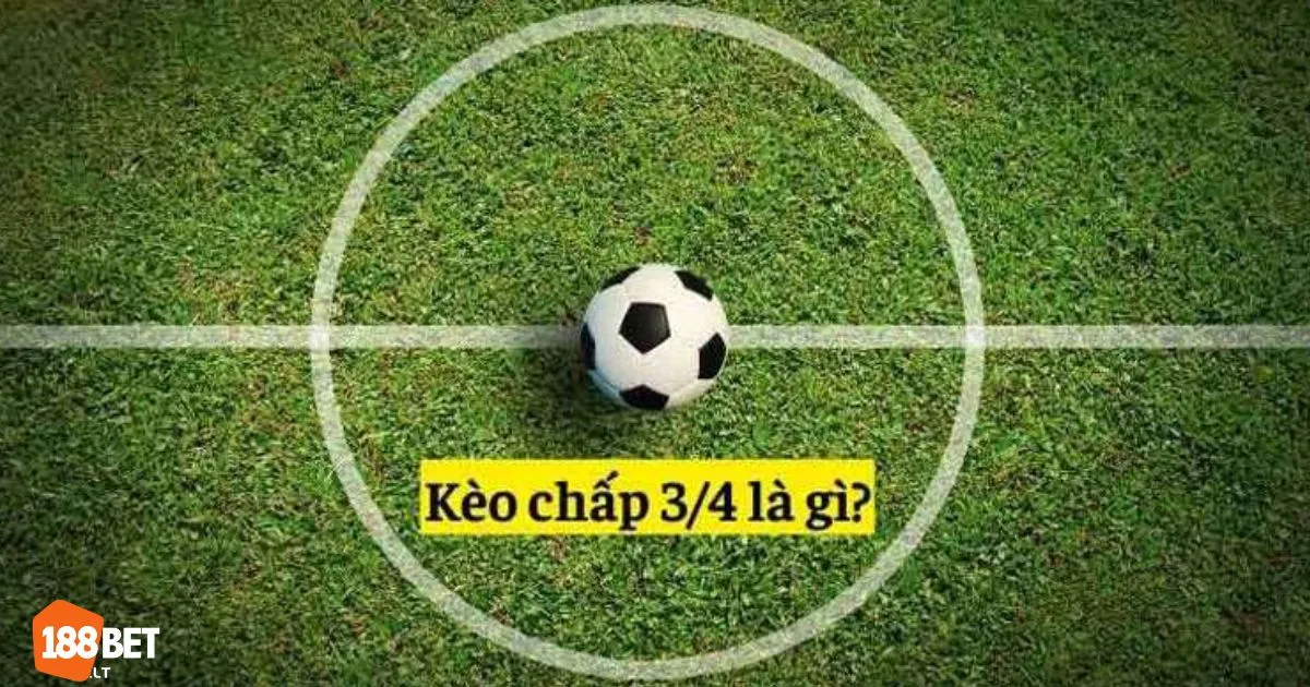 Kèo Chấp 3/4 Tại 188bet: Cách Đọc Kèo & Đặt Cược Chính Xác 3 Khi nào nên chọn kèo này để tối ưu lợi nhuận?