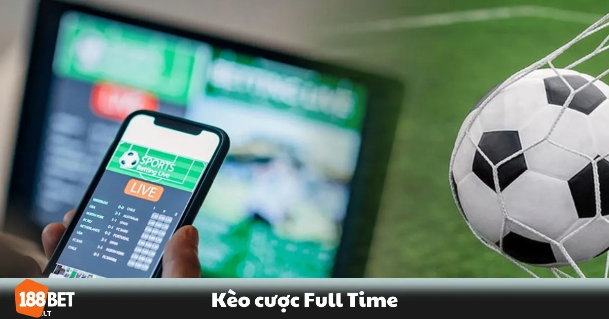 Kèo Cược Full Time 188bet – Chiến Lược Đặt Cược Dài Hạn 2 Kèo Cược Full Time 188bet – Kèo Full Time Là Gì? Khi Nào Nên Chọn Kèo Toàn Trận?