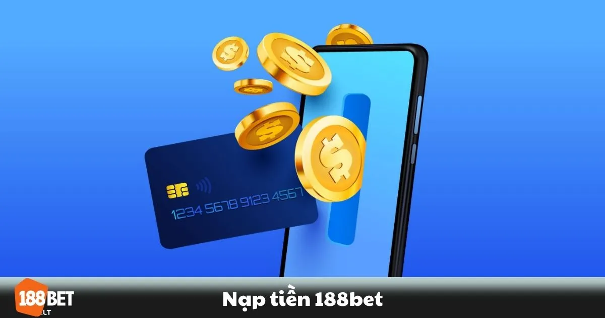 Nạp Tiền 188BET - Các phương thức nạp tiền tại 188BET