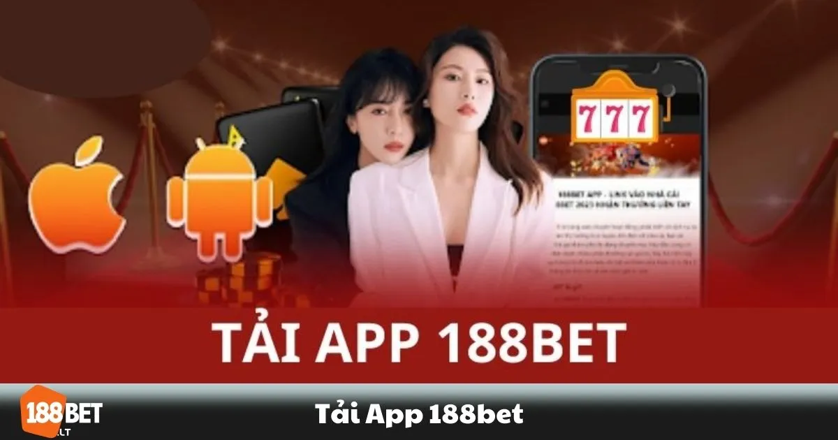 Tải App 188BET - Hướng dẫn tải và cài đặt ứng dụng 188BET