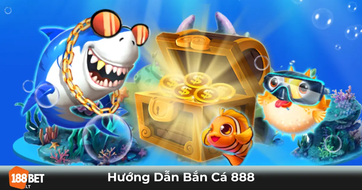 Hướng Dẫn Bắn Cá 888 188bet - Cược Dễ & Nhận Xu Nhanh 2 Game Bắn Cá 888 Là Gì? Những Điểm Đặc Biệt Khi Chơi Tại 188bet
