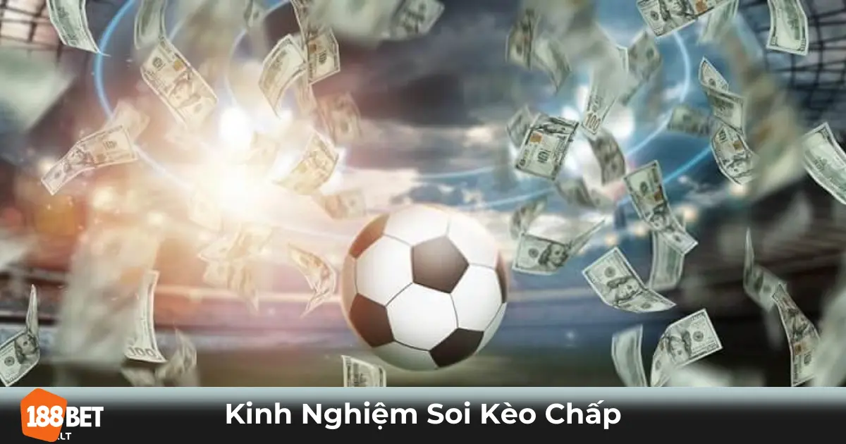 Kinh Nghiệm Soi Kèo Chấp Tại 188bet – Hướng Dẫn Chi Tiết 2 Kèo Chấp Là Gì? Các Loại Kèo Chấp Phổ Biến Tại 188bet